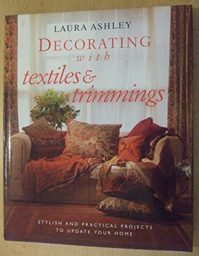 "Laura Ashley" Decorating with Textiles and Trimmings: Stylish and Practical Projects to Update Your Home (LA Home Decorating with... S.)